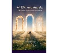 AI, ETs, and Angels: The Wisdom of Non-Human Intelligence