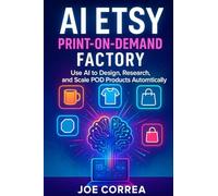 AI Etsy Print-on-Demand Factory: Use AI to Design, Research & Scale POD Products Automatically: 8 (The AI-Powered Marketplace Seller)