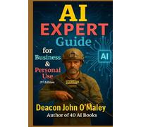 AI Expert Guide for Business & Personal Use (Deacon O’Maley: AI Coach for Small Business)