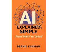 AI Explained Simply: From "Huh?" to "Ohhh!": 1