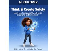 AI Explorer Book 1: Think & Create Safely: Build AI literacy, coding logic, creative thinking, and entrepreneurial confidence - designed for kids 8-14.