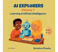AI Explorers-Volume 1: Learning Artificial Intelligence