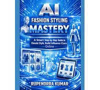 AI Fashion Styling Mastery: A Smart Step-by-Step Guide to Elevate Style, Build Influence, and Earn Online
