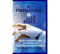 AI FINANZIARIA: Guida Definitiva per Investire in Trading, ETF e Crypto con l’Intelligenza Artificiale