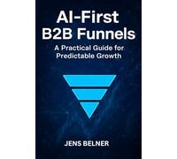 AI-First B2B Funnels: A Practical Guide for Predictable Growth