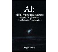 AI: Flash Without a Witness: The Deep Logic Behind the Birth of a New Species (The Dynamics of Continuity)