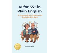 AI for 55+ in Plain English: A 3-Hour Guide on How to Get Started and Stay Safe (AI for Everyone)