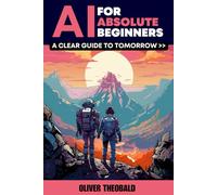 AI for Absolute Beginners: A Clear Guide to Tomorrow (Learn AI, Data Science & Python Books for Beginners)