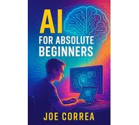 AI for Absolute Beginners: How Artificial Intelligence Is Changing the World - And How You Can Profit From It (AI Income Empire)