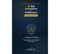 AI for Accountants and Bookkeepers: The A.U.D.I.T. Method and 200+ Ready-to-Use Prompts to Automate Bookkeeping, Tax Prep, and Client Work Without Risking Client Data, Your License, or Your Reputation