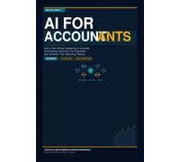 AI for Accountants: How to Use Artificial Intelligence to Automate Bookkeeping, Streamline Tax Preparation, and Transform Your Accounting Practice (The AI Professional Series)