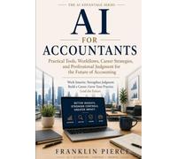 AI For Accountants: Practical Tools, Workflows, Career Strategies, and Professional Judgment for the Future of Accounting (The AI Advantage Series)