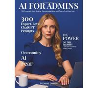 AI for Admins: 300 Prompts to Work Smarter, Communicate Better, and Future-Proof Your Role