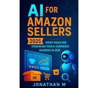 AI for Amazon Sellers: Boost Sales and Streamline Your E-Commerce Business in 2025 (“AI Made Simple: Practical Guides for Beginners, Educators & Entrepreneurs”)
