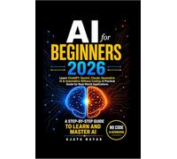 AI FOR BEGINNERS 2026: Learn ChatGPT, Gemini, Claude, Generative AI & Automation Without Coding- A Practical Guide for Real-World Applications