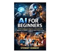 AI for Beginners: Artificial Intelligence for Beginners and Generative AI For Beginners with Chatgpt for Beginners Guide and Machine Learning for Beginners (Everyday Transformation Series)