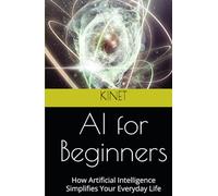 AI for Beginners: How Artificial Intelligence Simplifies Your Everyday Life