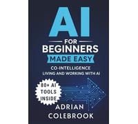 AI for Beginners Made Easy: Co-Intelligence Living and Working With AI