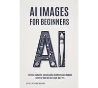 AI For Beginners: The No-BS Guide To Creating Stunning AI Images (Even if you’re not tech-savvy): 2 (AI For Creative Professionals)