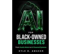 AI For Black-Owned Businesses: From Hustle Mode to AI-Powered Systems