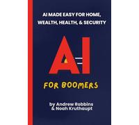 AI for Boomers: AI Made Easy for Home, Wealth, Health, and Security (AI Answered)