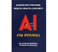AI for Boomers: AI Made Easy for Home, Wealth, Health, and Security (AI Answered)