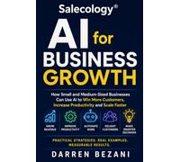 AI for Business Growth: How Small and Medium-Sized Businesses Can Use AI to Win More Customers, Increase Productivity and Scale Faster (Salecology)