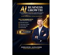 AI for Business Growth: How to Use ChatGPT and AI Tools to Attract More Customers, Increase Revenue, and Run Your Business on Autopilot