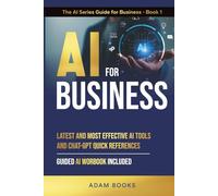 AI FOR BUSINESS: Latest and most effective AI Tools and ChatGPT quick references. Guide AI Workbook included (THE AI SERIES GUIDE FOR BUSINESS)