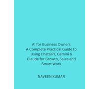 AI for Business Owners: A Complete Practical Guide to Using ChatGPT, Gemini & Claude for Growth, Sales and Smart Work: Automate Tasks, Boost ... with AI (AI for Online Business Series)