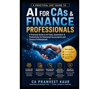 AI for CAs & Finance Professionals: A 30-Minute Practical Guide to Game-Changing AI Tools for Chartered Accountants & Finance Professionals (Professional Excellence Series)