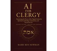 AI for Clergy: Harnessing the Power of the Digital Golem for Spiritual Leadership, Community, and Sacred Service SECOND EDITION Revised and Expanded