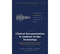 AI for Clinical Documentation & Ambient Scribe Technology: Deployment patterns, documentation quality and the burden that does not shift (Healthcare AI Playbook Series)
