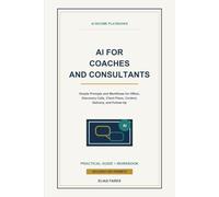 AI for Coaches and Consultants: Simple Prompts and Workflows for Offers, Discovery Calls, Client Plans, Content, Delivery, and Follow-Up (AI Income Playbooks)