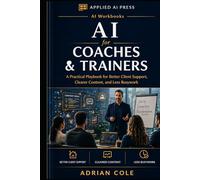 AI for Coaches & Trainers: A Practical Playbook for Better Client Support, Clearer Content, and Less Busywork