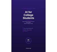 AI for College Students: Study Smarter, Research Faster, Write Better - Without Getting Caught