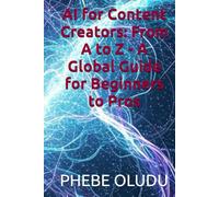 AI for Content Creators: From A to Z - A Global Guide for Beginners to Pros (The AI Confident Life Series)