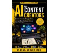 AI for Content Creators: Learn Faster, Create Better, and Grow Your Audience with Artificial Intelligence: 14 (AI Success Series)