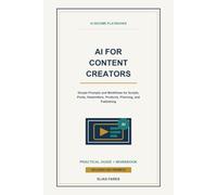 AI for Content Creators: Simple Prompts and Workflows for Scripts, Posts, Newsletters, Products, Planning, and Publishing (AI Income Playbooks)