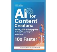 AI for Content Creators: Write, Edit & Repurpose Content 10x Faster: YouTube, Blogs, Instagram, Social media creators, Digital marketers, freelancers ... AI Tools Like ChatGPT (AI Knowledge Series)