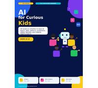 AI for Curious Kids: 30 Hands-On Activities to Learn AI Basics, Data, Patterns, Predictions, Safety, Fairness, and Creative Digital Projects (Tech Lab Kids)