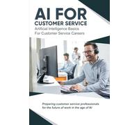 AI for Customer Service: Artificial Intelligence Basics for Customer Service Careers (AI Made Simple™)