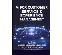 AI for Customer Service & Experience Management: Transform Your CS Team With AI: The Complete Playbook for Customer Service Managers (AI BUSINESS & MANAGEMENT LIBRARY SERIES)