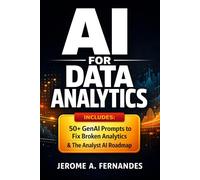 AI for Data Analytics: A Practical Guide to Applying Machine Learning and Generative AI for Better Decisions