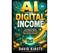 AI For Digital Income: Build Automated Online Revenue Streams Using AI Tools, Smart Funnels, and Repeatable Systems