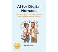 AI for Digital Nomads: Work Less, Earn More, and Automate your Freedom in under 3 Hours!