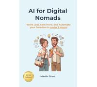AI for Digital Nomads: Work Less, Earn More, and Automate your Freedom in under 3 Hours!