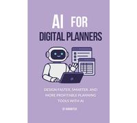 AI for Digital Planners: Design Faster, Smarter, and More Profitable Planning Tools with AI (AI Freedom Tools)