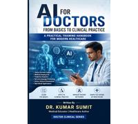 AI for Doctors: From Basics to Clinical Practice: A Practical Training Handbook for Modern Healthcare (Doctor Clinical Series)
