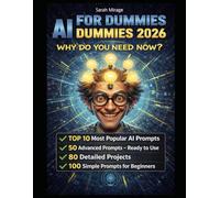 AI for dummies 2026 why do you need now?: EXTRA BONUS: TOP TEN of most popular prompts, 50 complex promts ready to use, 100 simple prompts